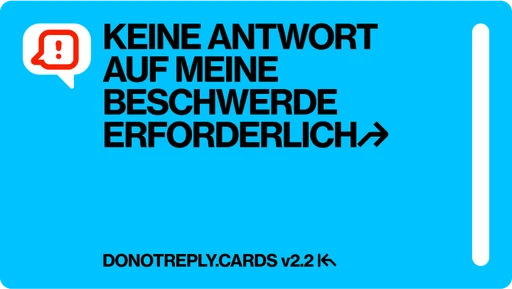 Eine Karte von DoNotReply. Darauf steht: Keine Antwort auf meine Beschwerde erforderlich.